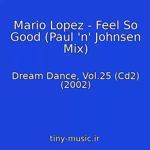 کاور آهنگ Mario Lopez - Feel So Good (Paul 'n' Johnsen Mix) از Dream Dance, Vol.25 (Cd2) (2002)