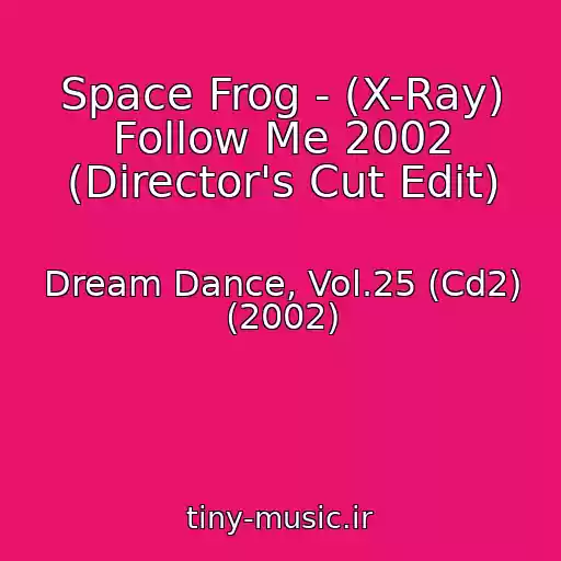 کاور آهنگ Space Frog - (X-Ray) Follow Me 2002 (Director's Cut Edit) از Dream Dance, Vol.25 (Cd2) (2002)