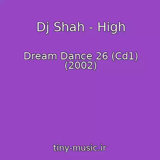 کاور آهنگ Dj Shah - High از Dream Dance 26 (Cd1) (2002)