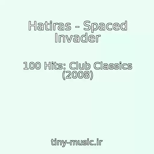 کاور آهنگ Hatiras - Spaced Invader از 100 Hits: Club Classics (2008)