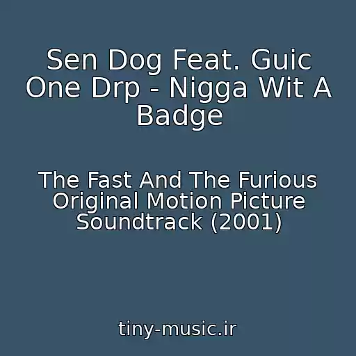 کاور آهنگ Sen Dog Feat. Guic One Drp - Nigga Wit A Badge از The Fast And The Furious Original Motion Picture Soundtrack (2001)