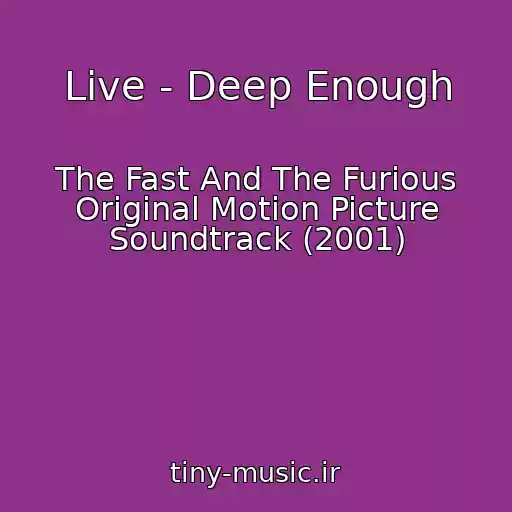 کاور آهنگ Live - Deep Enough از The Fast And The Furious Original Motion Picture Soundtrack (2001)