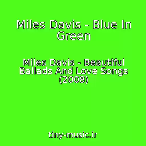 کاور آهنگ Miles Davis - Blue In Green از Miles Davis - Beautiful Ballads And Love Songs (2008)