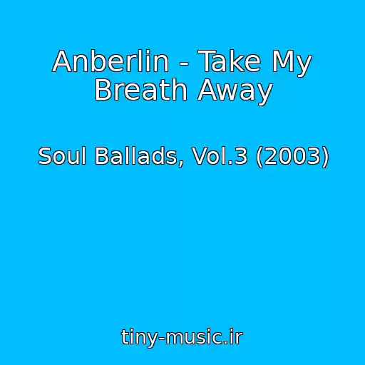 کاور آهنگ Anberlin - Take My Breath Away از Soul Ballads, Vol.3 (2003)