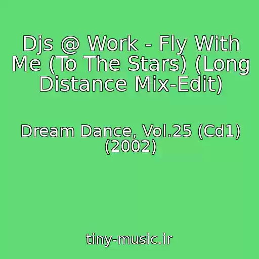 کاور آهنگ Djs @ Work - Fly With Me (To The Stars) (Long Distance Mix-Edit) از Dream Dance, Vol.25 (Cd1) (2002)