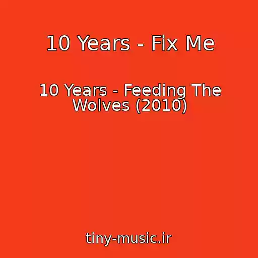 کاور آهنگ 10 Years - Fix Me از 10 Years - Feeding The Wolves (2010)