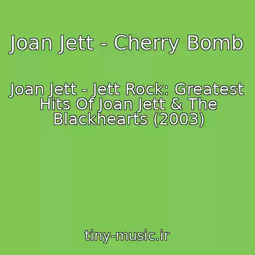 کاور آهنگ Joan Jett - Cherry Bomb از Joan Jett - Jett Rock: Greatest Hits Of Joan Jett & The Blackhearts (2003)