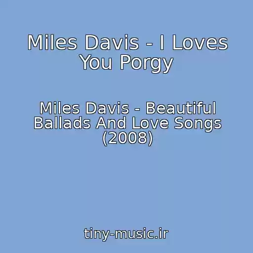 کاور آهنگ Miles Davis - I Loves You Porgy از Miles Davis - Beautiful Ballads And Love Songs (2008)