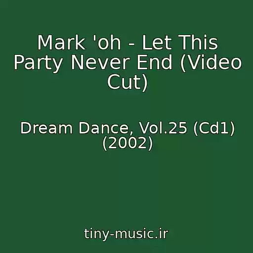 کاور آهنگ Mark 'oh - Let This Party Never End (Video Cut) از Dream Dance, Vol.25 (Cd1) (2002)