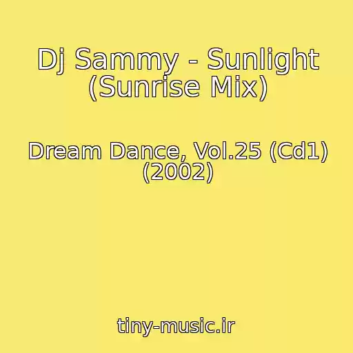 کاور آهنگ Dj Sammy - Sunlight (Sunrise Mix) از Dream Dance, Vol.25 (Cd1) (2002)