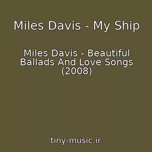 کاور آهنگ Miles Davis - My Ship از Miles Davis - Beautiful Ballads And Love Songs (2008)