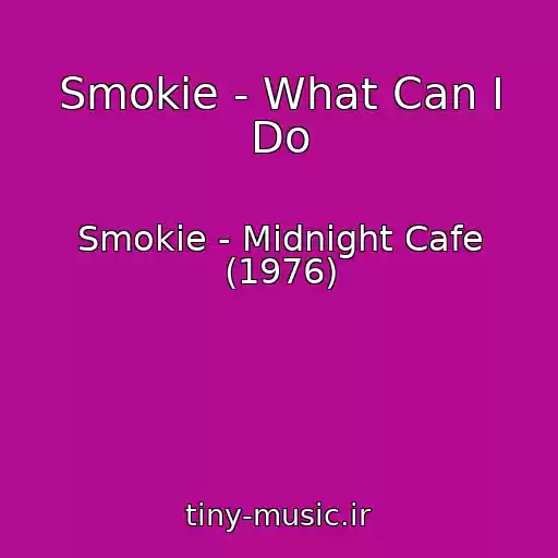 کاور آهنگ Smokie - What Can I Do از Smokie - Midnight Cafe (1976)