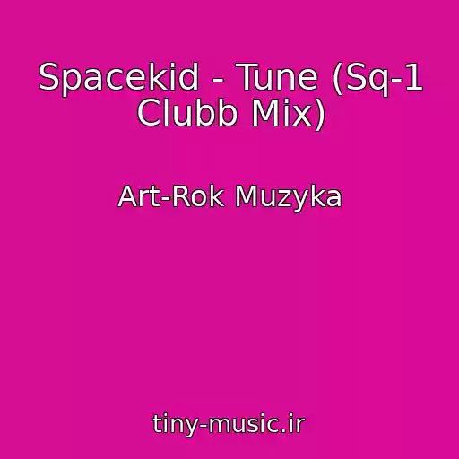 کاور آهنگ Spacekid - Tune (Sq-1 Clubb Mix) از Art-Rok Muzyka