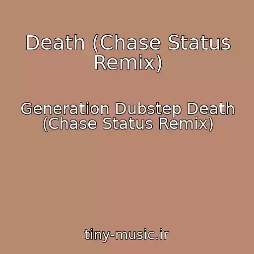 کاور آهنگ Death (Chase Status Remix) از Generation Dubstep Death (Chase Status Remix)