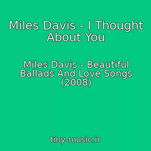 کاور آهنگ Miles Davis - I Thought About You از Miles Davis - Beautiful Ballads And Love Songs (2008)