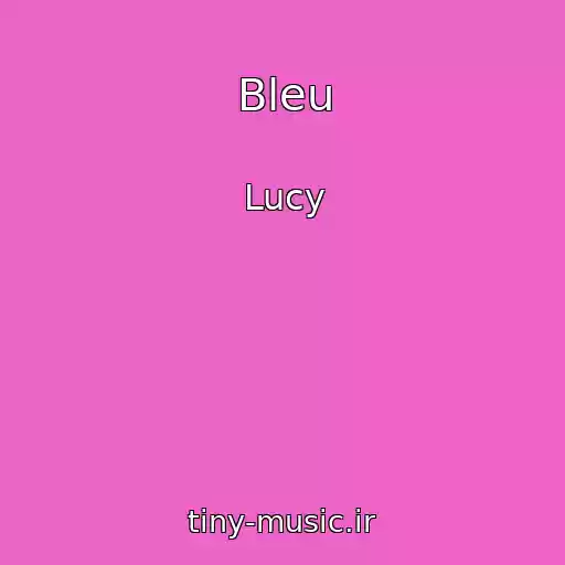 کاور آهنگ Bleu از Lucy