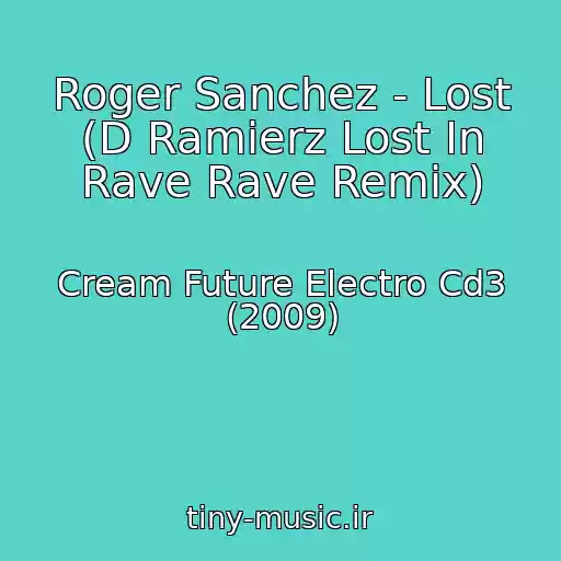 کاور آهنگ Roger Sanchez - Lost (D Ramierz Lost In Rave Rave Remix) از Cream Future Electro Cd3 (2009)