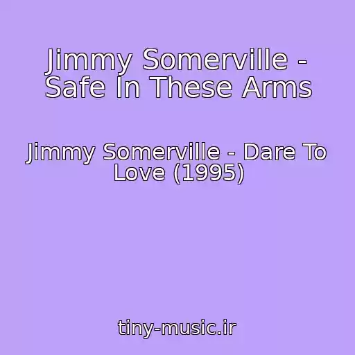 کاور آهنگ Jimmy Somerville - Safe In These Arms از Jimmy Somerville - Dare To Love (1995)