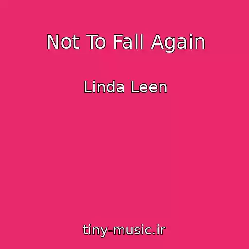 کاور آهنگ Not To Fall Again از Linda Leen