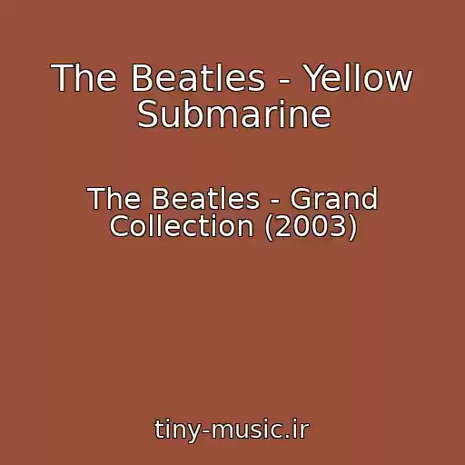 کاور آهنگ The Beatles - Yellow Submarine از The Beatles - Grand Collection (2003)
