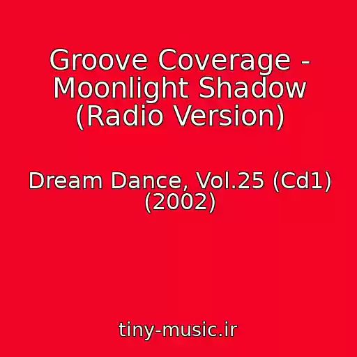 کاور آهنگ Groove Coverage - Moonlight Shadow (Radio Version) از Dream Dance, Vol.25 (Cd1) (2002)