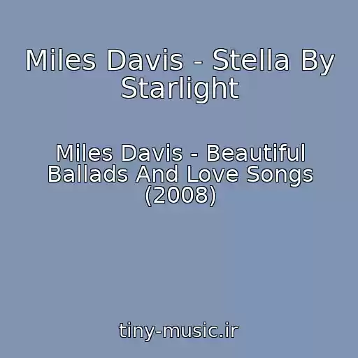 کاور آهنگ Miles Davis - Stella By Starlight از Miles Davis - Beautiful Ballads And Love Songs (2008)