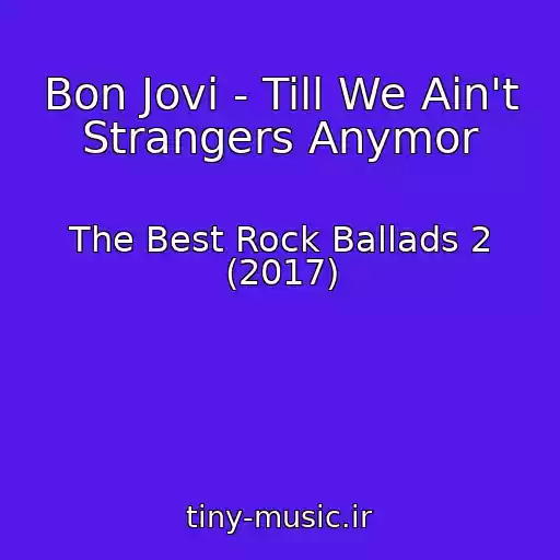 کاور آهنگ Bon Jovi - Till We Ain't Strangers Anymor از The Best Rock Ballads 2 (2017)