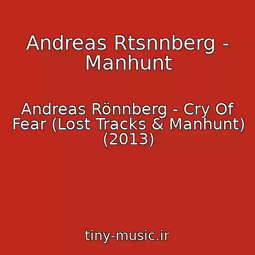 کاور آهنگ Andreas Rtsnnberg - Manhunt از Andreas Rönnberg - Cry Of Fear (Lost Tracks & Manhunt) (2013)