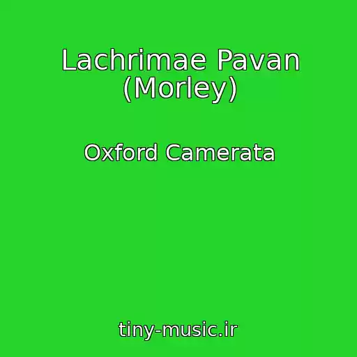 کاور آهنگ Lachrimae Pavan (Morley) از Oxford Camerata