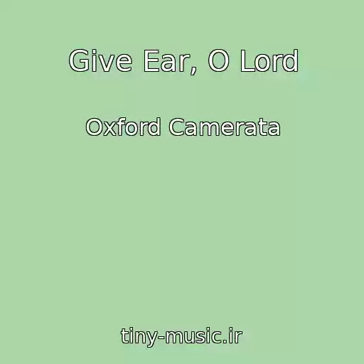 کاور آهنگ Give Ear, O Lord از Oxford Camerata