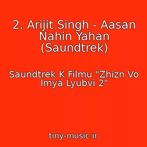 کاور آهنگ 2. Arijit Singh - Aasan Nahin Yahan (Saundtrek) از Saundtrek K Filmu "Zhizn Vo Imya Lyubvi 2"