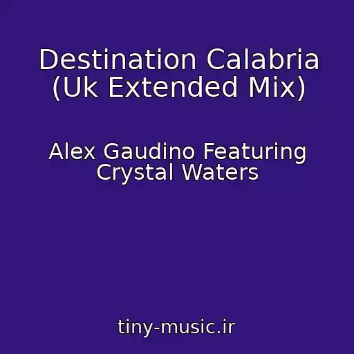 کاور آهنگ Destination Calabria (Uk Extended Mix) از Alex Gaudino Featuring Crystal Waters