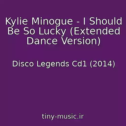 کاور آهنگ Kylie Minogue - I Should Be So Lucky (Extended Dance Version) از Disco Legends Cd1 (2014)