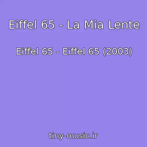 کاور آهنگ Eiffel 65 - La Mia Lente از Eiffel 65 - Eiffel 65 (2003)