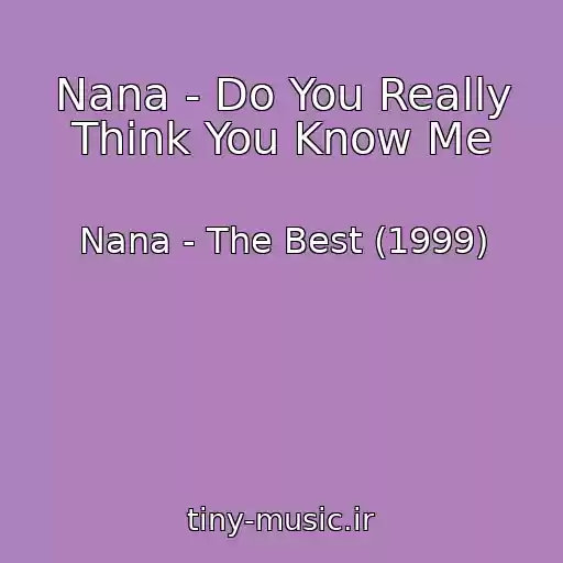 کاور آهنگ Nana - Do You Really Think You Know Me از Nana - The Best (1999)