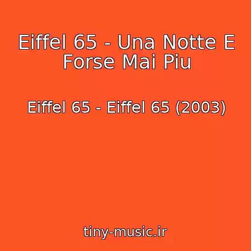 کاور آهنگ Eiffel 65 - Una Notte E Forse Mai Piu از Eiffel 65 - Eiffel 65 (2003)