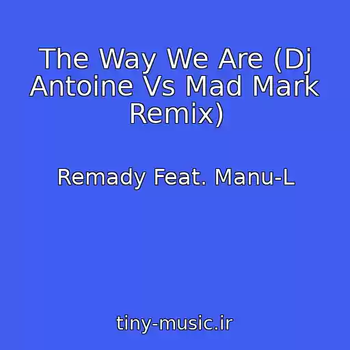 کاور آهنگ The Way We Are (Dj Antoine Vs Mad Mark Remix) از Remady Feat. Manu-L