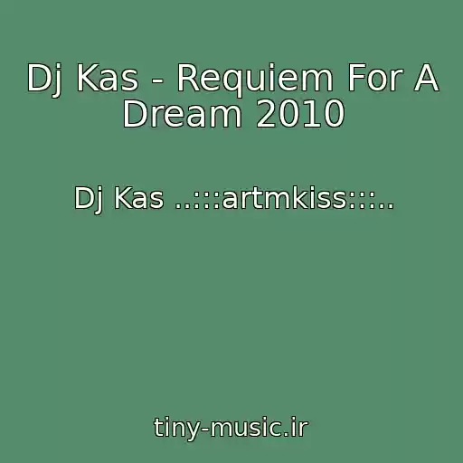 کاور آهنگ Dj Kas - Requiem For A Dream 2010 از Dj Kas ..:::artmkiss:::..