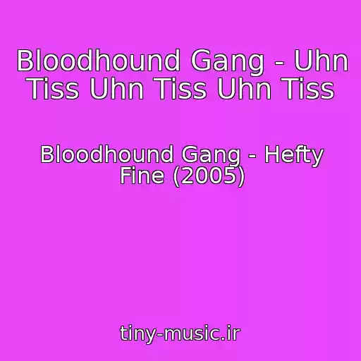 کاور آهنگ Bloodhound Gang - Uhn Tiss Uhn Tiss Uhn Tiss از Bloodhound Gang - Hefty Fine (2005)
