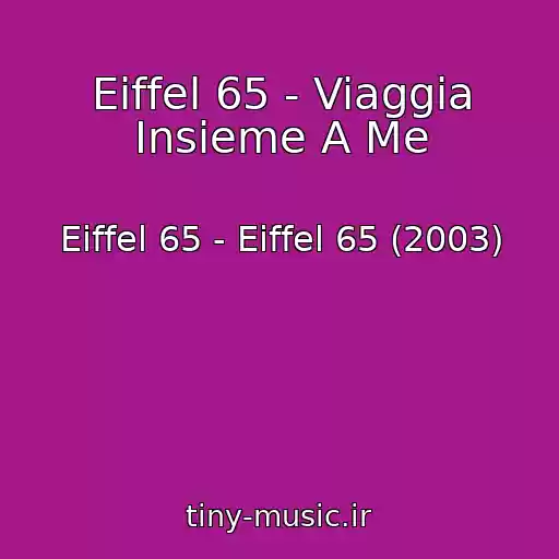 کاور آهنگ Eiffel 65 - Viaggia Insieme A Me از Eiffel 65 - Eiffel 65 (2003)