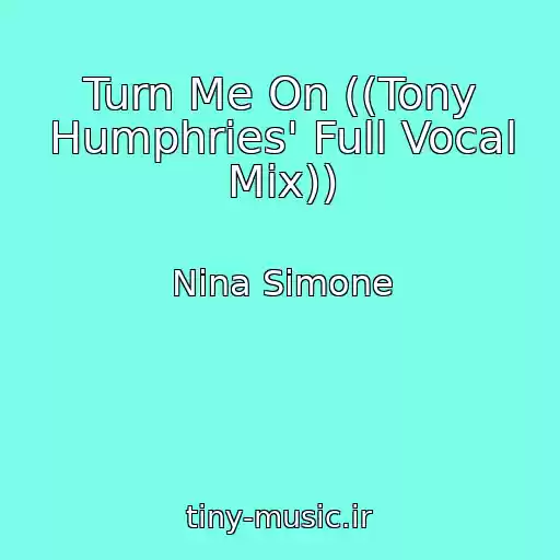 کاور آهنگ Turn Me On ((Tony Humphries' Full Vocal Mix)) از Nina Simone