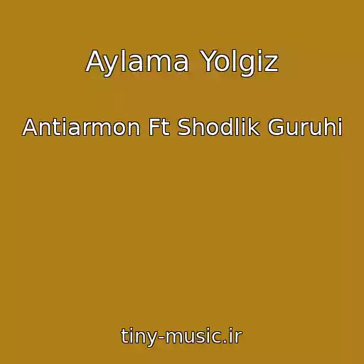 کاور آهنگ Aylama Yolgiz از Antiarmon Ft Shodlik Guruhi
