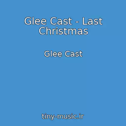 کاور آهنگ Glee Cast - Last Christmas از Glee Cast