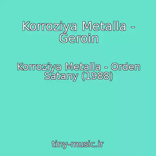 کاور آهنگ Korroziya Metalla - Geroin از Korroziya Metalla - Orden Satany (1988)