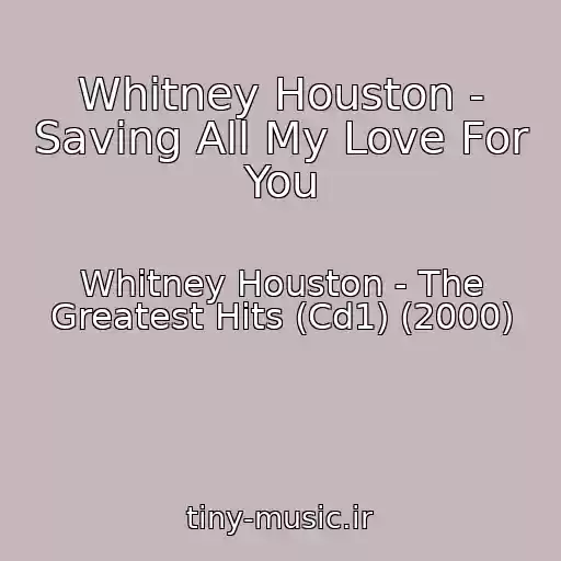 کاور آهنگ Whitney Houston - Saving All My Love For You از Whitney Houston - The Greatest Hits (Cd1) (2000)