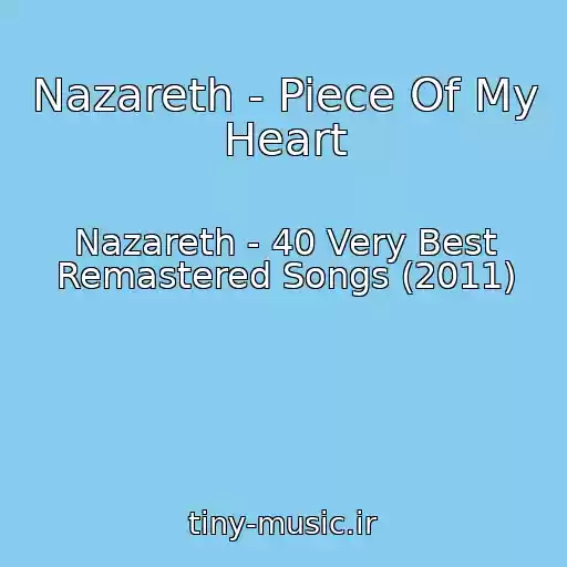 کاور آهنگ Nazareth - Piece Of My Heart از Nazareth - 40 Very Best Remastered Songs (2011)