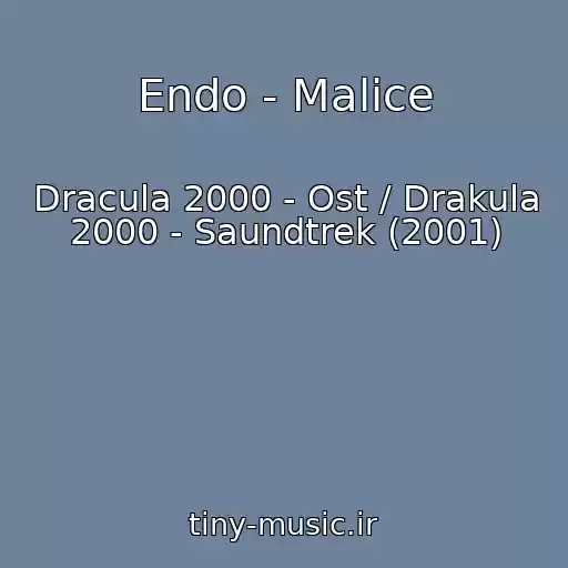 کاور آهنگ Endo - Malice از Dracula 2000 - Ost / Drakula 2000 - Saundtrek (2001)