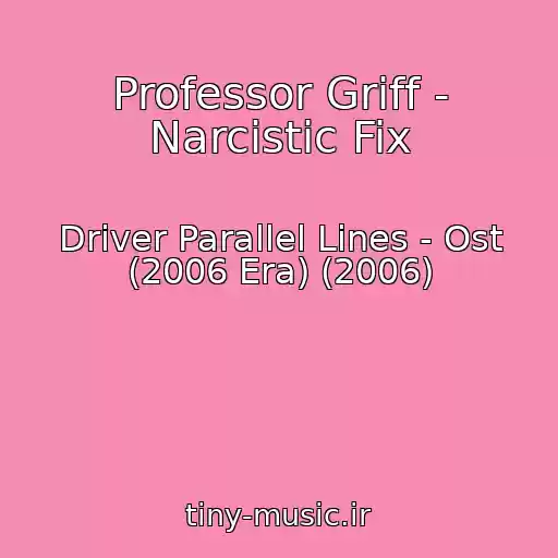 کاور آهنگ Professor Griff - Narcistic Fix از Driver Parallel Lines - Ost (2006 Era) (2006)