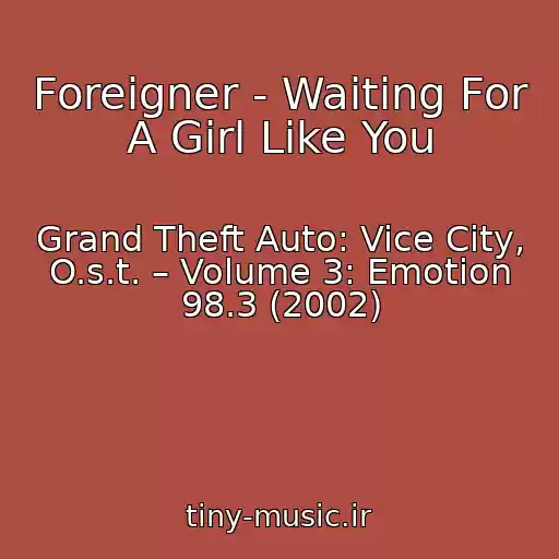کاور آهنگ Foreigner - Waiting For A Girl Like You از Grand Theft Auto: Vice City, O.s.t. – Volume 3: Emotion 98.3 (2002)