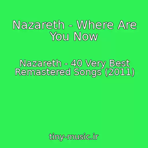 کاور آهنگ Nazareth - Where Are You Now از Nazareth - 40 Very Best Remastered Songs (2011)